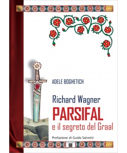 Richard Wagner. PARSIFAL e il segreto del Graal